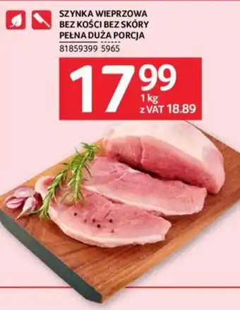 Selgros SZYNKA WIEPRZOWA BEZ KOŚCI BEZ SKÓRY PEŁNA DUŻA PORCJA 1 KG oferta
