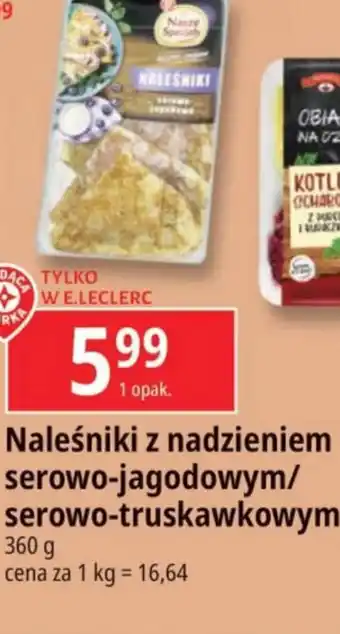 E.Leclerc Naleśniki z nadzieniem serowo-jagodowym/ serowo-truskawkowym 360 g oferta