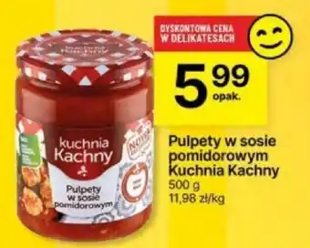 Delikatesy Centrum Pulpety w sosie pomidorowym Kuchnia Kachny 500 g oferta