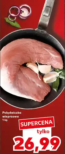 Kaufland Polędwiczka wieprzowa 1 kg oferta