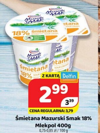Delfin Śmietana Mazurski Smak 18% 400g oferta