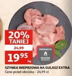 Auchan Szynka wieprzowa na gulasz Auchan oferta