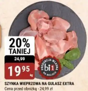 bi1 Szynka wieprzowa na gulasz extra oferta