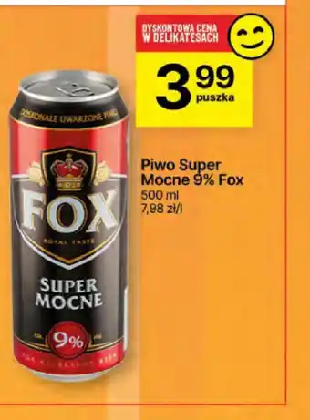 Delikatesy Centrum Piwo Super Mocne 9% Fox oferta