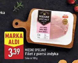 ALDI Filet z piersi indyka Mięsne Specjały Zawsze Świeże (Aldi) oferta