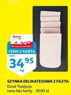 Auchan Szynka delikatesowa z fileta oferta