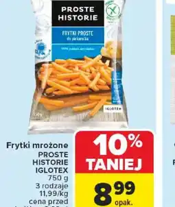 Carrefour Frytki mrożone Proste Historie Iglotex oferta