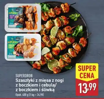 ALDI SUPERDROB Szaszłyki z mięsa z nogi z boczkiem i cebulą/z boczkiem i śliwką oferta