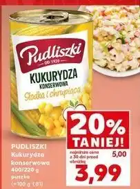 Kaufland Kukurydza konserwowa słodka i chrupiąca Pudliszki oferta