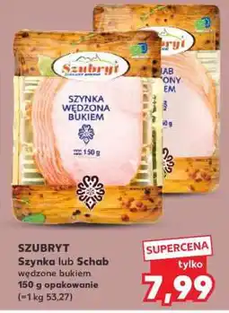 Kaufland SZUBRYT Szynka lub Schab wędzone bukiem oferta