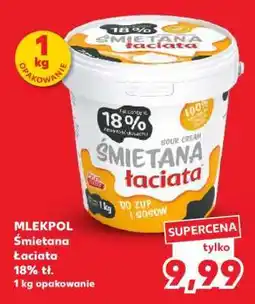 Kaufland MLEKPOL Śmietana Łaciata 18% tł oferta