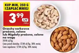 Biedronka Orzechy nerkowca prażone, solone lub Migdały prażone, solone na wagę oferta