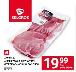 Selgros Szynka wieprzowa bez kości myszka vacuum ok. 2 kg oferta