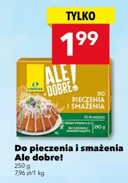 Lewiatan Margaryna Ale dobre! do pieczenia i smażenia oferta