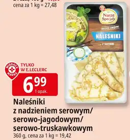 E.Leclerc Naleśniki z nadzieniem serowym/serowo-jagodowym/serowo-truskawkowym Nasze Smaki oferta