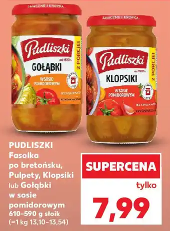 Kaufland PUDLISZKI Fasolka po bretońsku, Pulpety, Klopsiki lub Gołąbki w sosie pomidorowym oferta