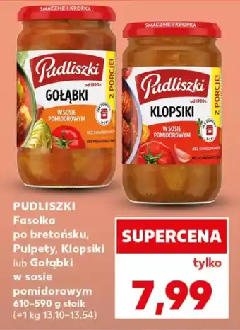 Kaufland PUDLISZKI Fasolka po bretońsku, Pulpety, Klopsiki lub Gołąbki w sosie pomidorowym oferta