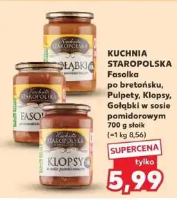 Kaufland KUCHNIA STAROPOLSKA Fasolka po bretońsku, Pulpety, Klopsy, Gołąbki w sosie pomidorowym oferta