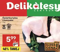 Delikatesy Centrum Ćwiartka tylna z kurczaka Delikatesy Centrum oferta