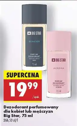 Biedronka Dezodorant perfumowany dla kobiet lub mężczyzn Big Star, 75 ml oferta