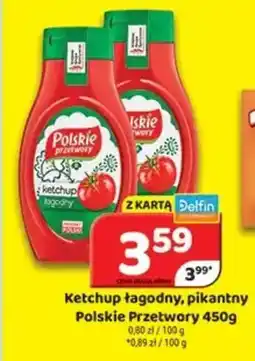 Delfin Ketchup łagodny, pikantny Polskie Przetwory oferta