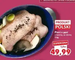 Kaufland Pierś z gęsi Polski oferta