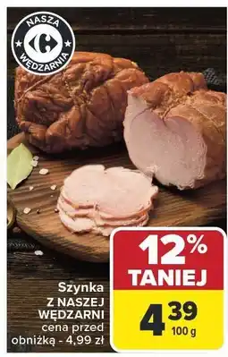 Carrefour Market Szynka z Naszej Wędzarni Nasza Wędzarnia oferta