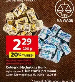Auchan Cukierki Michałki z Hanki wybrane smaki lub trufle premium luzem lub w opakowaniu 700 g oferta