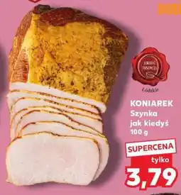 Kaufland KONIAREK Szynka jak kiedyś 100 g oferta
