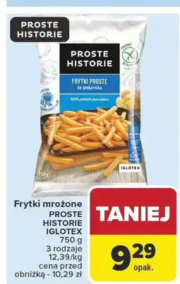 Carrefour Frytki mrożone PROSTE HISTORIE IGLOTEX oferta