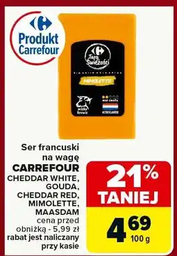 Carrefour Market Ser francuski na wagę CARREFOUR CHEDDAR WHITE, GOUDA, CHEDDAR RED, MIMOLETTE, MAASDAM oferta