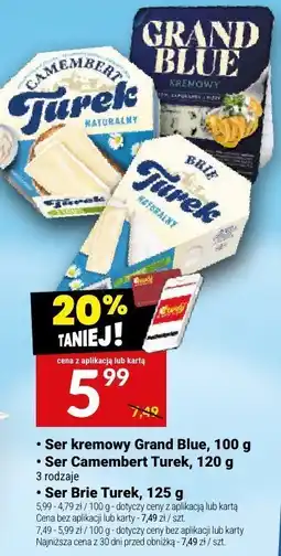Twój Market Ser kremowy Grand Blue, 100 g, Ser Camembert Turek, 120 g, Ser Brie Turek, 125 g Grand Blue/Turek oferta