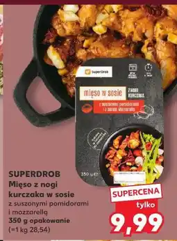 Kaufland Mięso z nogi kurczaka w sosie suszonymi pomidorami i serem mozzarella Superdrob oferta