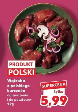 Kaufland Wątroba z polskiego kurczaka 1 kg Kaufland oferta