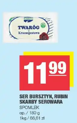 Spar Ser Bursztyn, Rubin Skarby Serowara Spomlek oferta