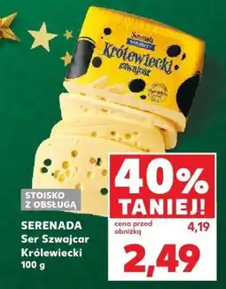 Kaufland Ser Szwajcar Królewski SERENADA STOISKO Z OBSŁUGĄ 100 g oferta