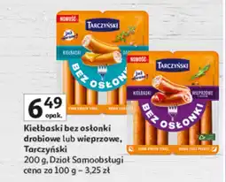 Auchan Kiełbaski bez osłonki drobiowe lub wieprzowe Tarczyński oferta