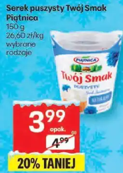 Delikatesy Centrum Serek Serek puszysty Twój Smak Piątnica wybrane rodzaje oferta