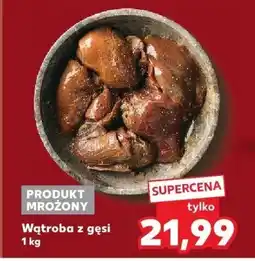Kaufland Wątroba z gęsi 1 kg Kaufland oferta