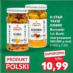 Kaufland Borowiki K-Stad Takie Dobre lub Kurki marynowane 150/280 g słoik oferta