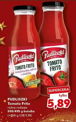 Kaufland Tomato Frito PUDLISZKI różne rodzaje 500/495 g butelka oferta