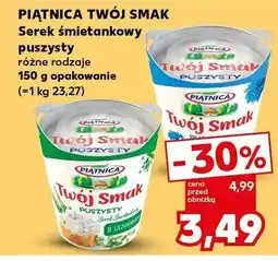 Kaufland Serek Piątnica Twój Smak serek śmietankowy puszysty różne rodzaje 150g oferta