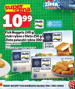 Topaz Fish Nuggets 240g/steki rybne z fileta 250g/Złote paluszki rybne 300g FRoSTA oferta