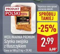 ALDI Szynka swojska z tłuszczkiem Wędliniarnia Premium cena za 100 g (1 kg = 29,90) oferta