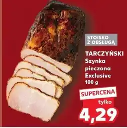 Kaufland Szynka pieczona Exclusive 100 g TARCZYŃSKI oferta