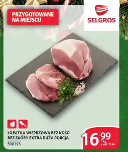 Selgros Łopatka wieprzowa bez kości bez skóry extra duża porcja oferta