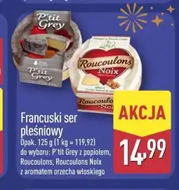 ALDI Francuski ser pleśniowy (P'tit Grey, Roucoulons, Roucoulons Noix) oferta