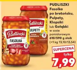 Kaufland PUDLISZKI Fasolka po bretońsku, Pulpety, Klopsiki lub Gołąbki oferta