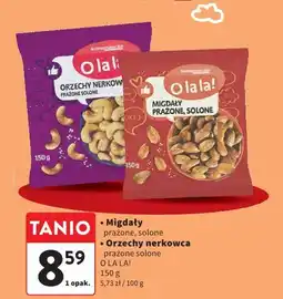 Intermarche Orzechy nerkowca prażone, solone i Migdały prażone, O LA LA! oferta