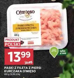 Stokrotka Market PASKI Z FILETA Z PIERSI KURCZAKA O!MIĘSO oferta